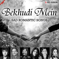 Bekhudi Mein - Sad Romantic Songs